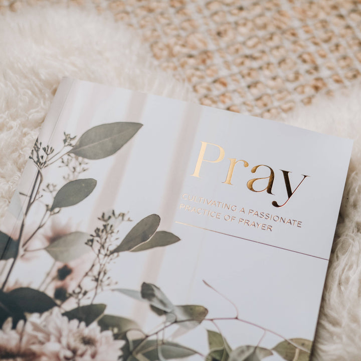 Pray | Cultivating a Passionate Practice of Prayer