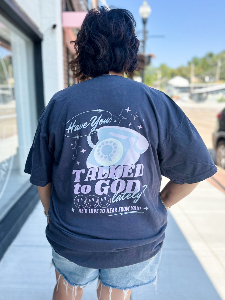 Have You Talked To God Tee